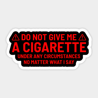 Do not give me a Cigarette Danger Sticker